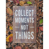 collect moments not things wooden sign