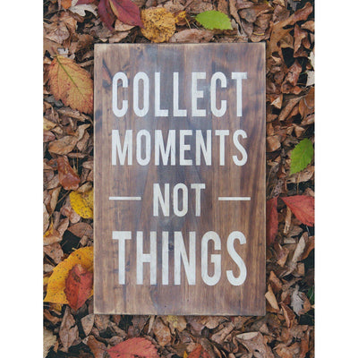 collect moments not things wooden sign
