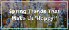 Spring Trends That Make Us ‘Hoppy!’