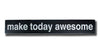 Make Today Awesome