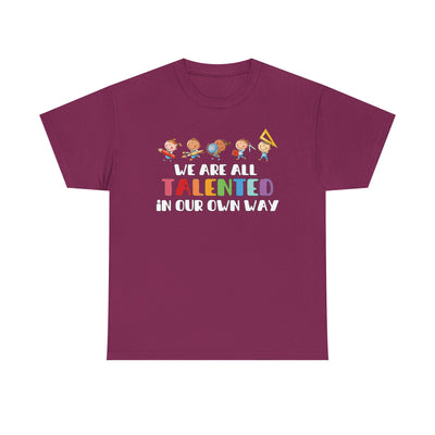 We Are All TALENTED in Our Own Way Unisex Heavy Cotton Tee