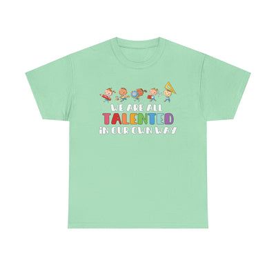 We Are All TALENTED in Our Own Way Unisex Heavy Cotton Tee