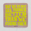 NEW May We Leave All Things Better Than We Found Them Sticker