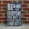 be kind for everyone you meet is fighting a hard battle by Barn Owl Primitives, sign, Barn Owl Primitives, home decor, vintage inspired decor