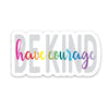 be kind have courage sticker
