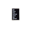 Go Into The World And Do Good - Mini