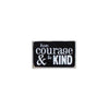 Have Courage & Be Kind - Mini