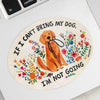 If I Can't Bring My Dog Sticker