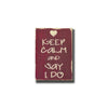 keep calm and say i do, sign, - Barn Owl Primitives, vintage wood signs, typography decor,