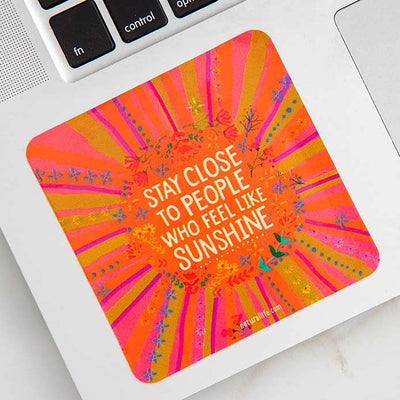 Stay Close to People Who Feel Like Sunshine Sticker