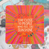 Stay Close to People Who Feel Like Sunshine Sticker
