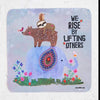 NEW We Rise By Lifting Others
