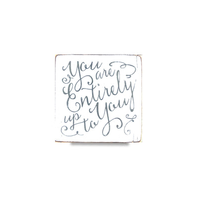You Are Entirely Up To You calligraphy sign - limited edition