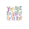 you are entirely up to you sticker